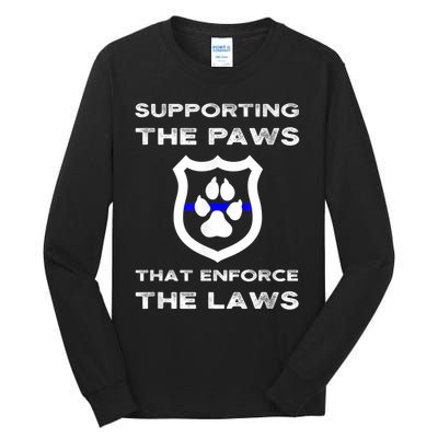 K9 Police Officer Support Supporting Paws That Enforce Laws Tall Long Sleeve T-Shirt