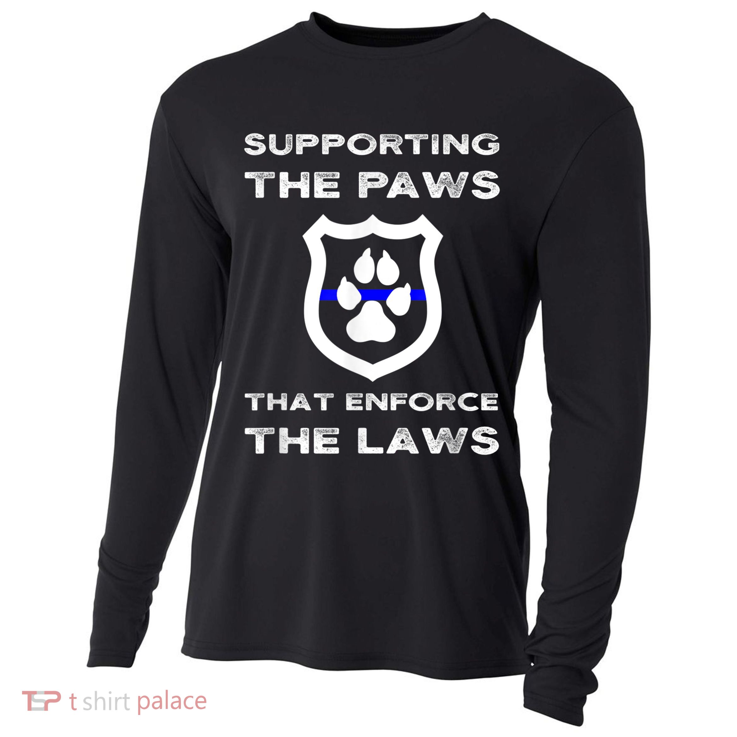 K9 Police Officer Support Supporting Paws That Enforce Laws Cooling Performance Long Sleeve Crew