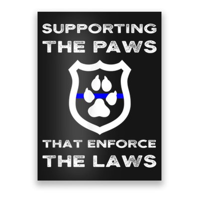 K9 Police Officer Support Supporting Paws That Enforce Laws Poster