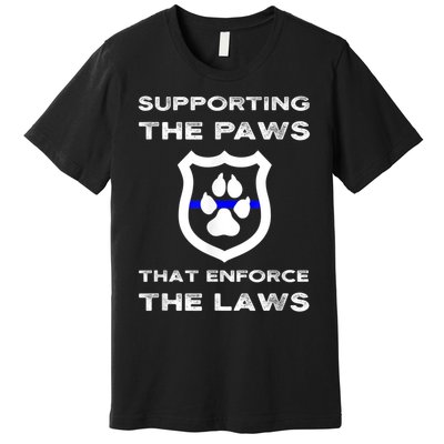 K9 Police Officer Support Supporting Paws That Enforce Laws Premium T-Shirt