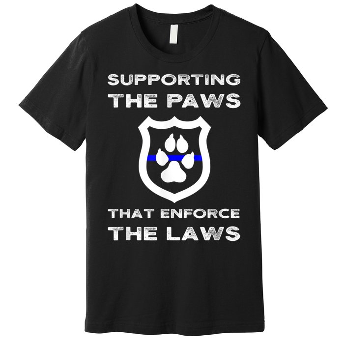 K9 Police Officer Support Supporting Paws That Enforce Laws Premium T-Shirt