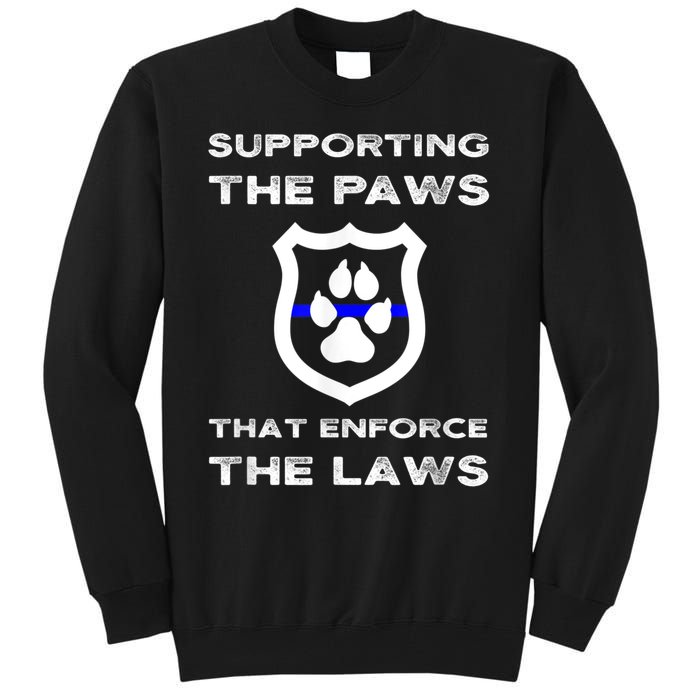 K9 Police Officer Support Supporting Paws That Enforce Laws Tall Sweatshirt