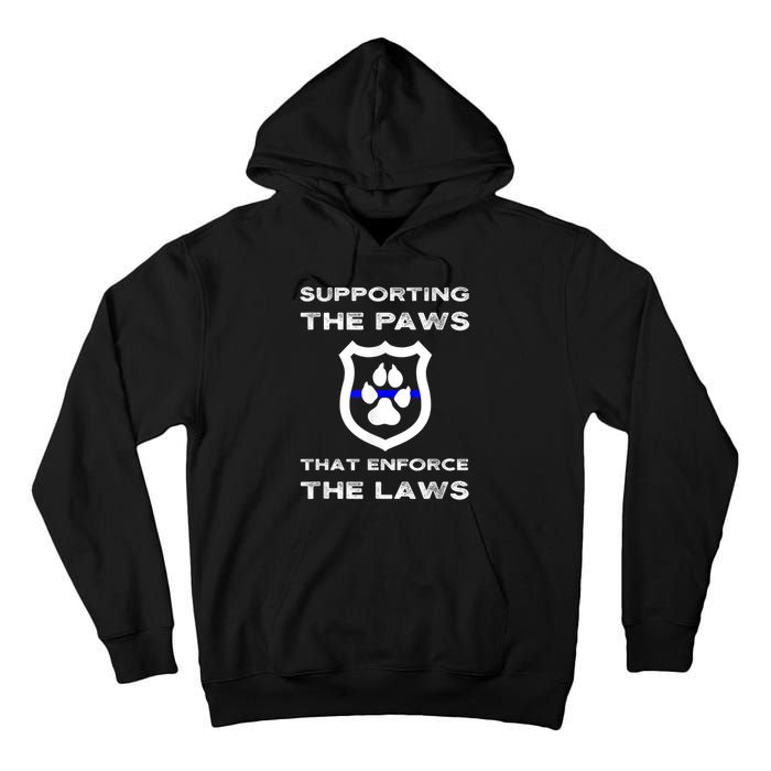 K9 Police Officer Support Supporting Paws That Enforce Laws Tall Hoodie