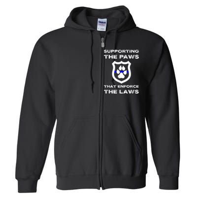 K9 Police Officer Support Supporting Paws That Enforce Laws Full Zip Hoodie