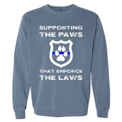 K9 Police Officer Support Supporting Paws That Enforce Laws Garment-Dyed Sweatshirt