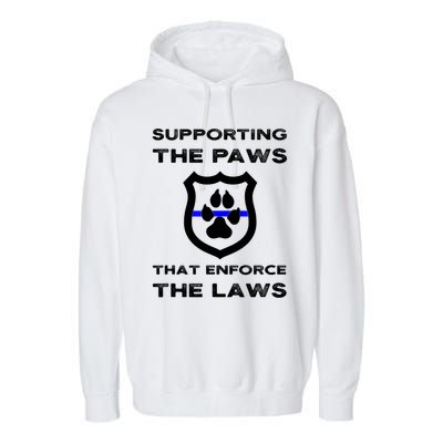 K9 Police Officer Support Supporting Paws That Enforce Laws Garment-Dyed Fleece Hoodie