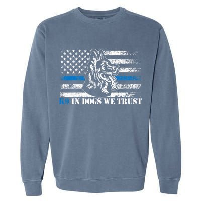K9 Police Officer Blue Line We Trust K9 Police Dog Garment-Dyed Sweatshirt