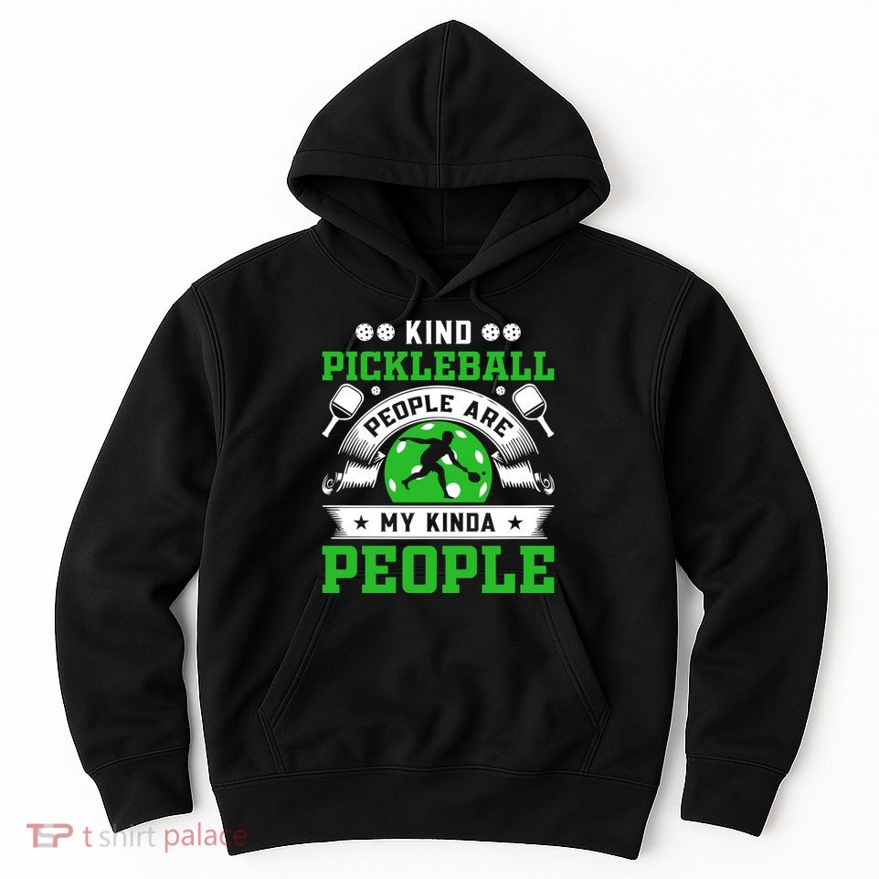 Kind Pickleball People Are My Kinda People Funny Pickleball Hoodie