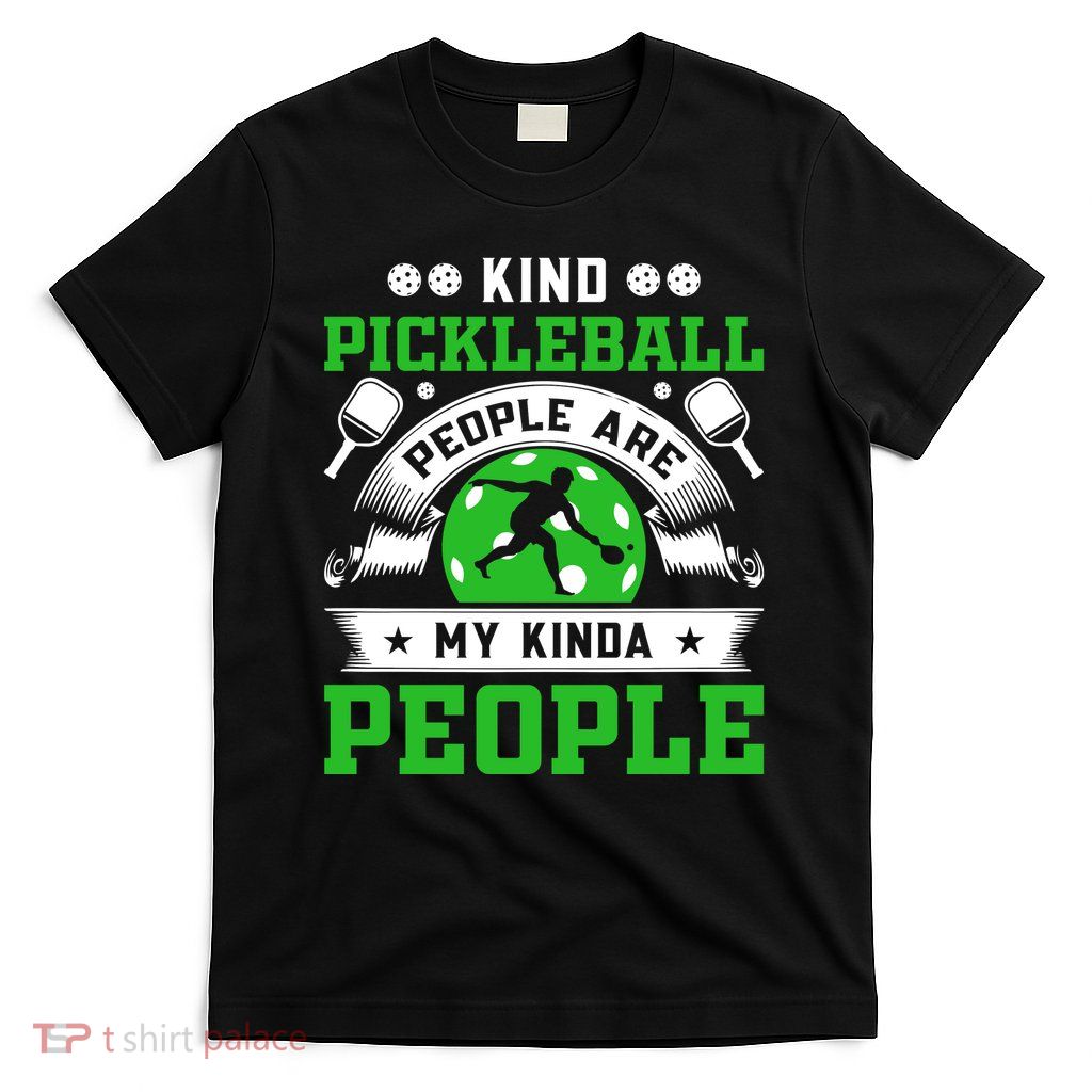 Kind Pickleball People Are My Kinda People Funny Pickleball T-Shirt