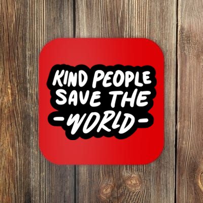 Kind People Save The World Coaster