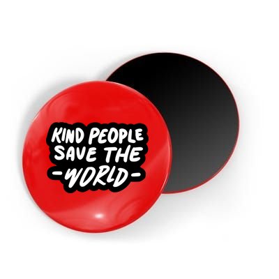Kind People Save The World Magnet