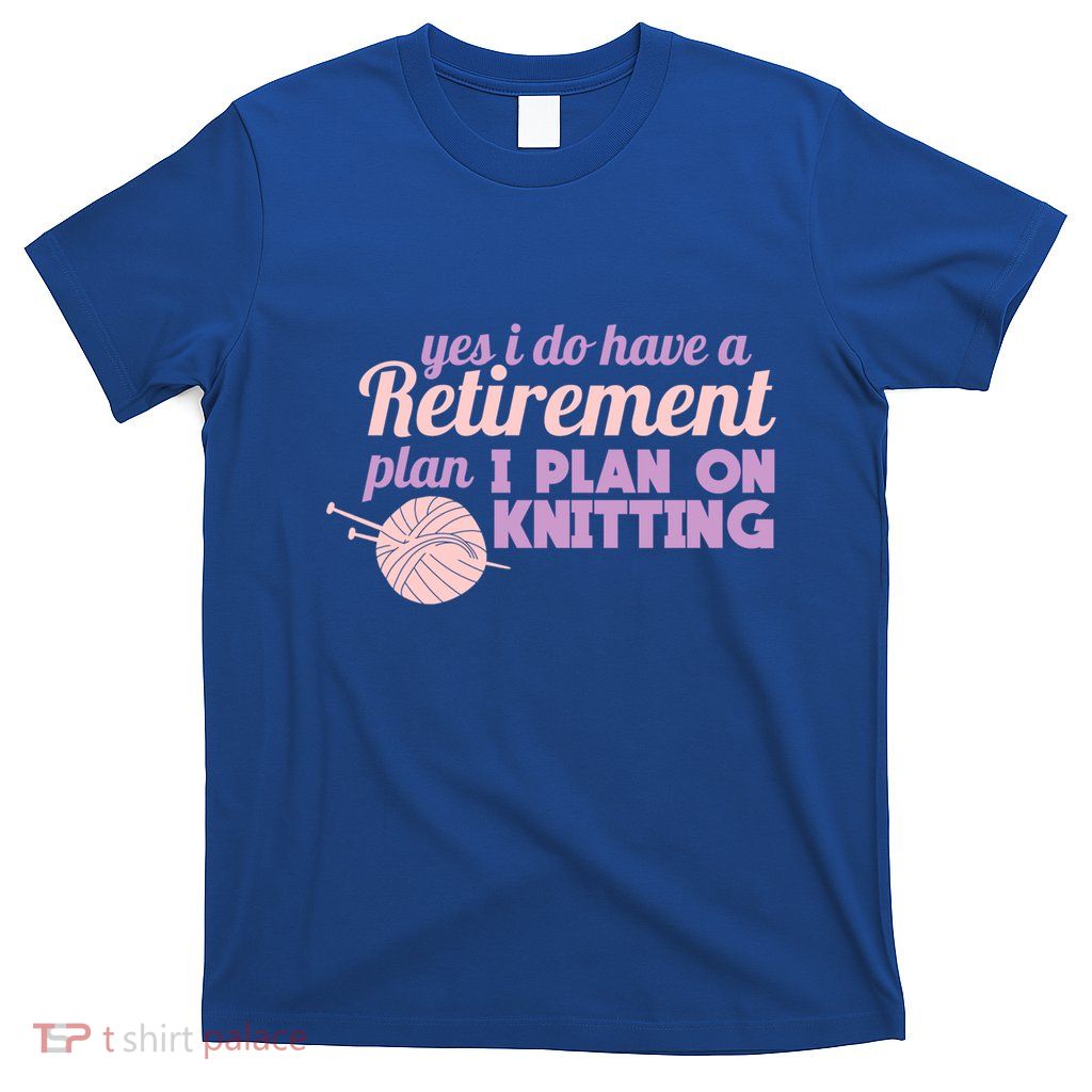 Knitting Retiret Crochet Yarn Cool Gift T-Shirt