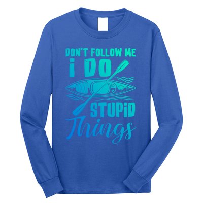 Kayak Rafting Dont Follow Me I Do Stupid Things Gift Long Sleeve Shirt