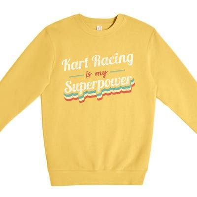 Kart Racing Is My Superpower Funny Gift Kart Racing Vintage Gift Premium Crewneck Sweatshirt