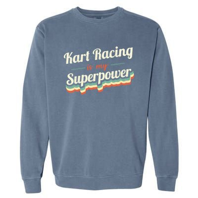 Kart Racing Is My Superpower Funny Gift Kart Racing Vintage Gift Garment-Dyed Sweatshirt