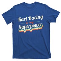 Kart Racing Is My Superpower Funny Gift Kart Racing Vintage Gift T-Shirt