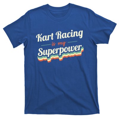 Kart Racing Is My Superpower Funny Gift Kart Racing Vintage Gift T-Shirt