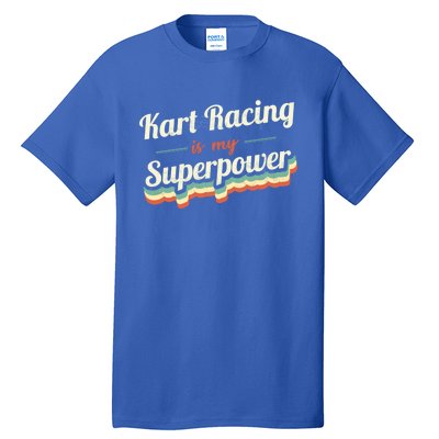 Kart Racing Is My Superpower Funny Gift Kart Racing Vintage Gift Tall T-Shirt