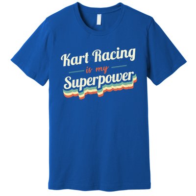 Kart Racing Is My Superpower Funny Gift Kart Racing Vintage Gift Premium T-Shirt