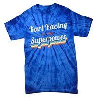 Kart Racing Is My Superpower Funny Gift Kart Racing Vintage Gift Tie-Dye T-Shirt