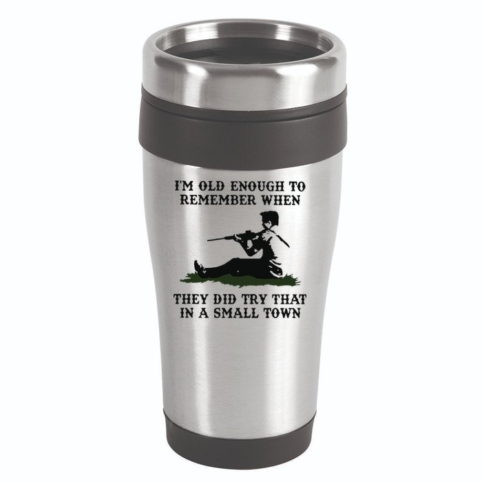 Kyle Rittenhouse Im Old Enough To Remember When They Did Try That In A Town 16oz Travel Tumbler
