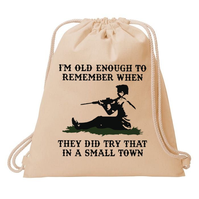 Kyle Rittenhouse Im Old Enough To Remember When They Did Try That In A Town Drawstring Bag