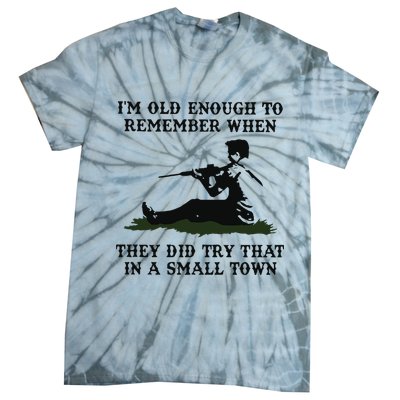 Kyle Rittenhouse Im Old Enough To Remember When They Did Try That In A Town Tie-Dye T-Shirt