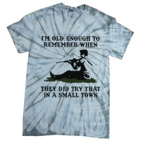 Kyle Rittenhouse Im Old Enough To Remember When They Did Try That In A Town Tie-Dye T-Shirt