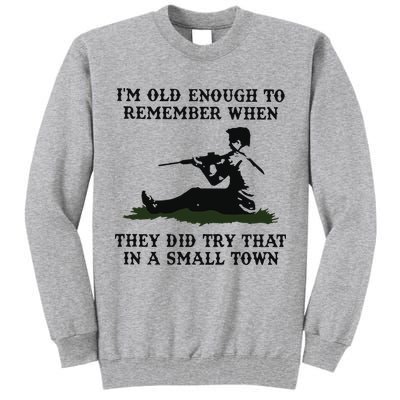 Kyle Rittenhouse Im Old Enough To Remember When They Did Try That In A Town Tall Sweatshirt