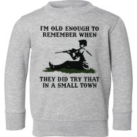 Kyle Rittenhouse Im Old Enough To Remember When They Did Try That In A Town Toddler Sweatshirt