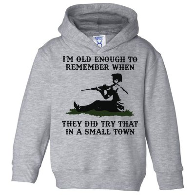 Kyle Rittenhouse Im Old Enough To Remember When They Did Try That In A Town Toddler Hoodie