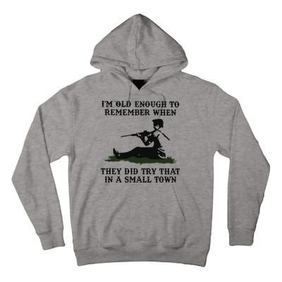 Kyle Rittenhouse Im Old Enough To Remember When They Did Try That In A Town Tall Hoodie