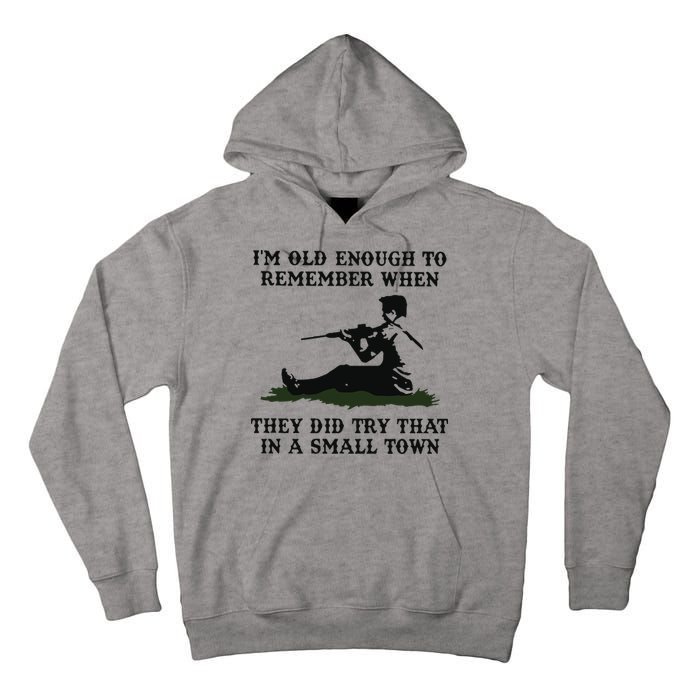 Kyle Rittenhouse Im Old Enough To Remember When They Did Try That In A Town Tall Hoodie