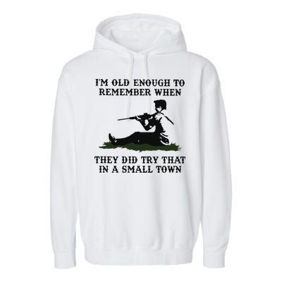 Kyle Rittenhouse Im Old Enough To Remember When They Did Try That In A Town Garment-Dyed Fleece Hoodie