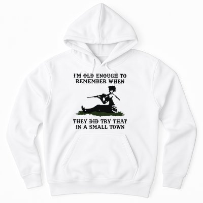 Kyle Rittenhouse Im Old Enough To Remember When They Did Try That In A Town Hoodie