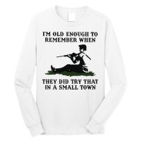 Kyle Rittenhouse Im Old Enough To Remember When They Did Try That In A Town Long Sleeve Shirt