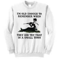 Kyle Rittenhouse Im Old Enough To Remember When They Did Try That In A Town Sweatshirt