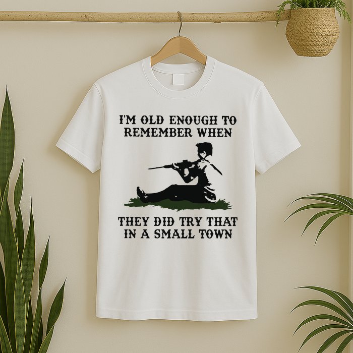 Kyle Rittenhouse Im Old Enough To Remember When They Did Try That In A Town T-Shirt
