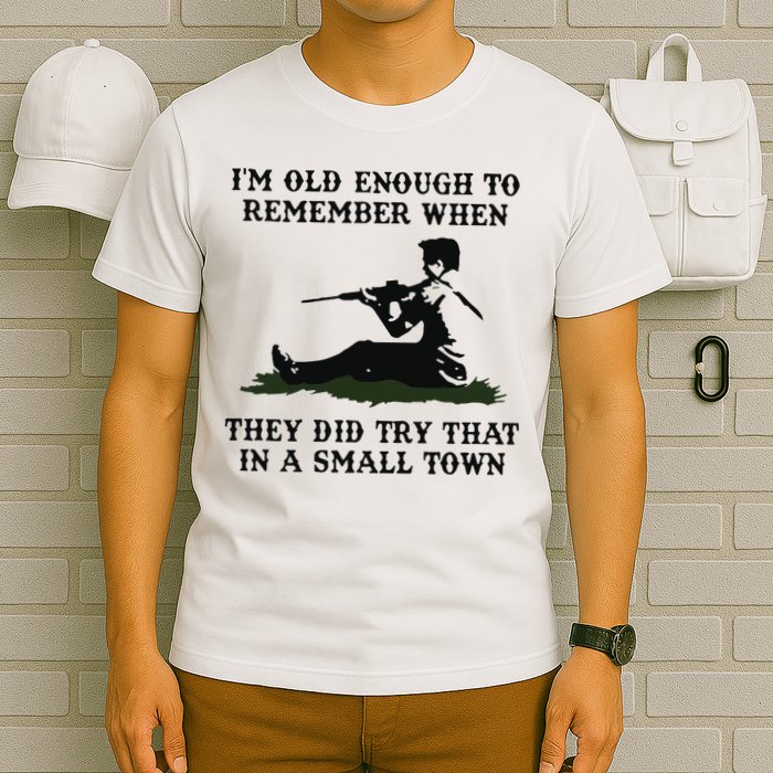 Kyle Rittenhouse Im Old Enough To Remember When They Did Try That In A Town T-Shirt