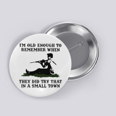 Kyle Rittenhouse Im Old Enough To Remember When They Did Try That In A Town Button