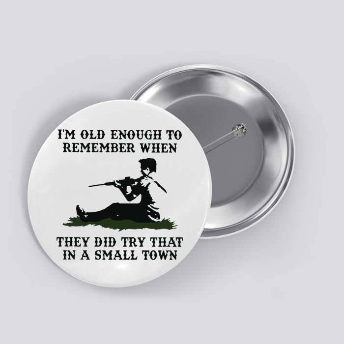 Kyle Rittenhouse Im Old Enough To Remember When They Did Try That In A Town Button