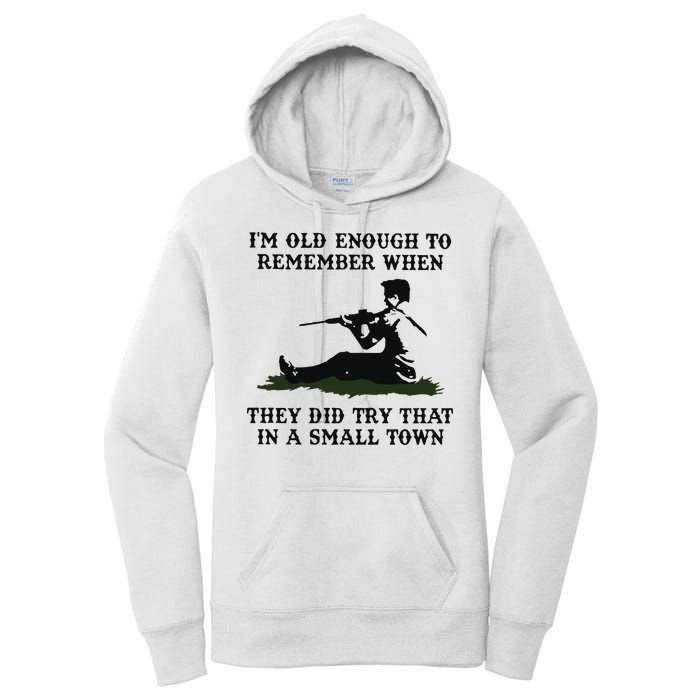 Kyle Rittenhouse Im Old Enough To Remember When They Did Try That In A Town Women's Pullover Hoodie