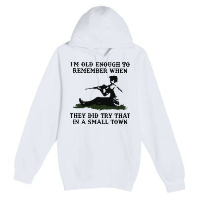 Kyle Rittenhouse Im Old Enough To Remember When They Did Try That In A Town Premium Pullover Hoodie