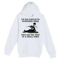 Kyle Rittenhouse Im Old Enough To Remember When They Did Try That In A Town Premium Pullover Hoodie