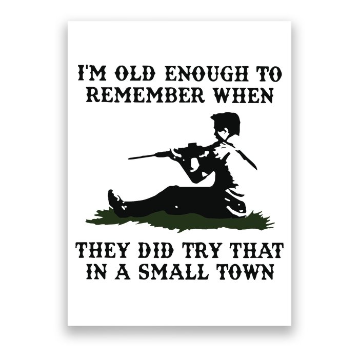 Kyle Rittenhouse Im Old Enough To Remember When They Did Try That In A Town Poster