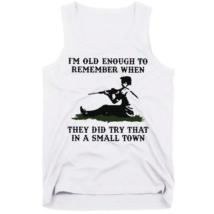 Kyle Rittenhouse Im Old Enough To Remember When They Did Try That In A Town Tank Top