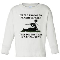 Kyle Rittenhouse Im Old Enough To Remember When They Did Try That In A Town Toddler Long Sleeve Shirt
