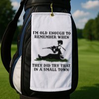 Kyle Rittenhouse Im Old Enough To Remember When They Did Try That In A Town Golf Towel
