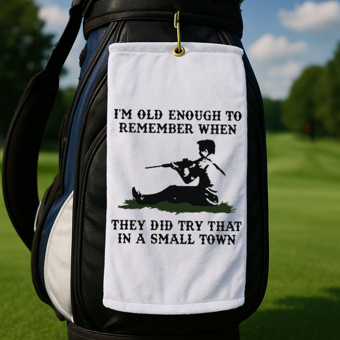 Kyle Rittenhouse Im Old Enough To Remember When They Did Try That In A Town Golf Towel
