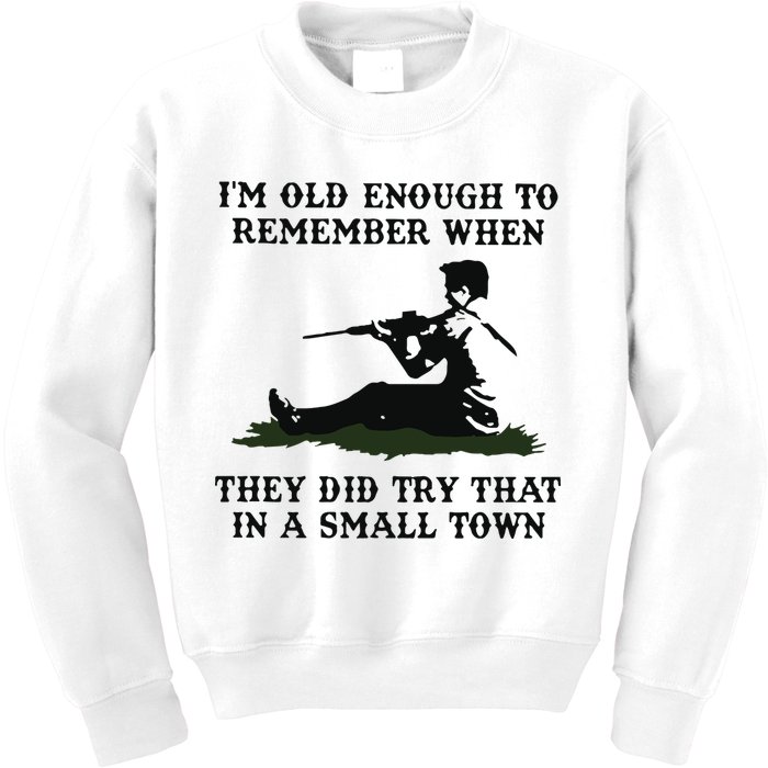 Kyle Rittenhouse Im Old Enough To Remember When They Did Try That In A Town Kids Sweatshirt